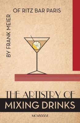 Die Kunst des Mixgetränks (1934): von Frank Meier, RITZ Bar, Paris;1934