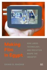 Making Film in Egypt: How Labor, Technology, and Mediation Shape the Industry b