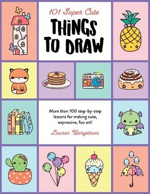 101 Super Cute Things to Draw: More..., Bergstrom, Laur