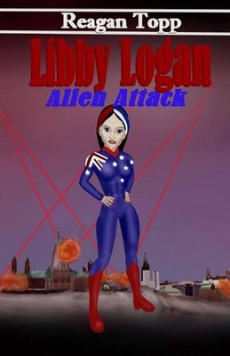 Libby Logan: Alien Attack by Reagan Topp (English) Paperback Book