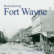 Scott M. Bushnell Remembering Fort Wayne (Paperback) Remembering