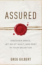 Assured Discover Grace, Let Go of Guilt, and Rest in Your Salvation by Greg Gilb