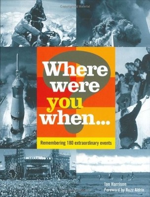 Where Were You When...?:  Remembering 180 Extraordinary Events: 