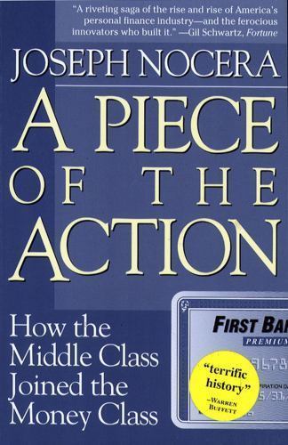 Piece of the Action : How the Middle Class Joined the Money Class by Joseph Nocera (1995, Trade ...