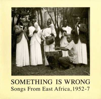 Various - Something Is Wrong- Songs From East Africa, 1952-7 (2xLP)