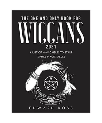 The One and Only Book for Wiccans 2021: A List of Magic Herbs to Start Simple Ma