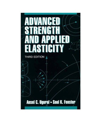 Advanced Strength and Applied Elasticity, Ugural, Ansel C.
