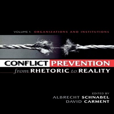 Conflict Prevention from Rhetoric to Reality Organizations and In