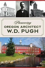 Pioneering Oregon Architect W.D. Pugh by Terence Emmons (English) Paperback Book