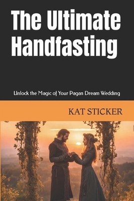 Das ultimative Handfasten: Schalte die Magie deiner heidnischen Traumhochzeit frei von Kat St