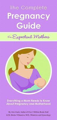 The Complete Pregnancy Guide for Expectant Mothers: Everything a Mom Needs to...