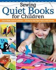 Sewing Quiet Books for Children: Easy to Make, Easy to Customize, 18 Step-by-St