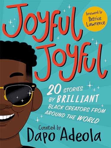 Joyful, Joyful: 20 Stories by BRILLIANT Black Creators from Around the World