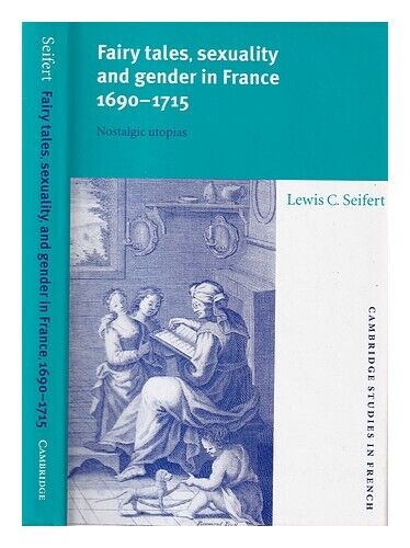 FAIRY TALES, SEXUALITY, AND GENDER IN FRANCE, 1690-1715 : NOSTALGIC UTOPIAS / LE - Picture 1 of 1