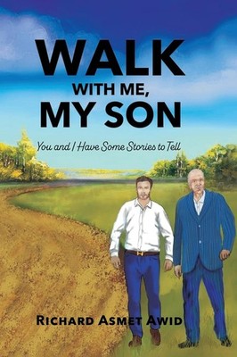 Richard Asmet Awid Walk With Me, My Son (Hardback)