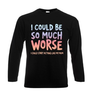 I Could Be so Much Worse I Could Herren Langarmshirt lustig Witz Party Geschenk Oberteil