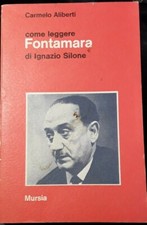 COME LEGGERO FONTAMARA DI IGNAZIO SILONE. CARMELO ALIBERTI. 1977 MURSIA. 