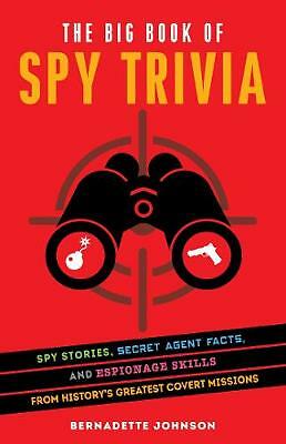 The Big Book Of Spy Trivia: Spy Stories, Secret Agent Facts, and Espionage...
