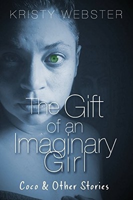 THE GIFT OF AN IMAGINARY GIRL: COCO AND OTHER STORIES By Kristy Webster