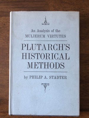 PLUTARCH'S HISTORICAL METHODS:  Philip A. Stadter HC/DJ 1965
