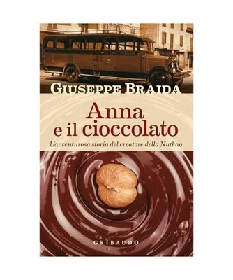 Anna e il cioccolato. L'avventurosa storia del creatore della NutKao [Passioni],
