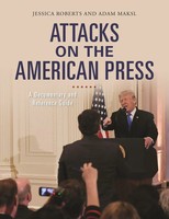 Attacks On The American Press | A Documentary And Reference Guide | Roberts