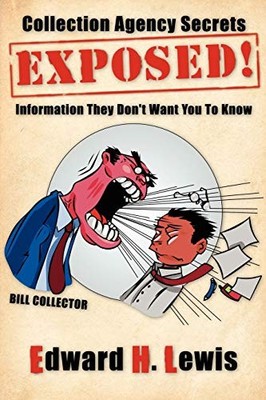 Collection Agency Secrets Exposed! : Information They Don't Want You to Know ...