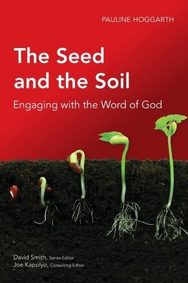 The Seed and the Soil: Engaging with the Word of God (Global Christian Libra...