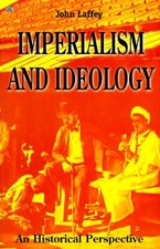 Imperialism And Ideology: An Historical Perspective by Laffey, John