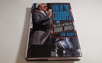 King of the Cowboys: The Life and Times of Jerry Jones - hardcover Dent, Jim