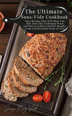 The Ultimate Sous-Vide Cookbook: Easy Recipes That Will Show You How Does This T