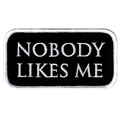 NOBODY LIKES ME embroidered iron-on PATCH ANTI-SOCIAL BIKER VEST NAMETAG LONER