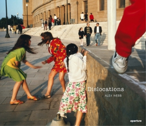 Alex Webb Alex Webb: Dislocations (Copertina rigida)