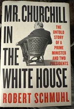 Mr. Churchill in the White House The Untold Story of a Prime Minister and Two^2