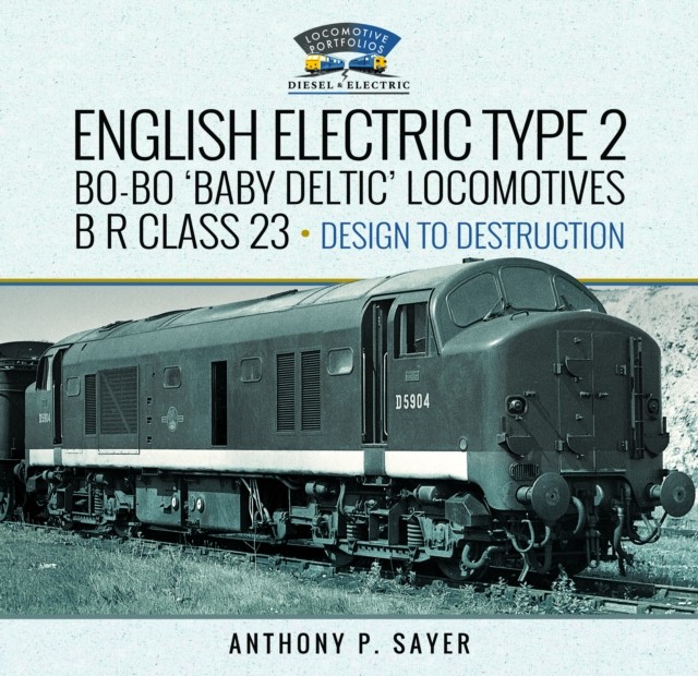 English Electric Type 2 BoBo Baby Deltic Locomotives by Anthony P Sayer HARDBACK