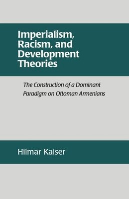 IMPERIALISM, RACISM, AND DEVELOPMENT THEORIES : THE By Hilmar Kaiser