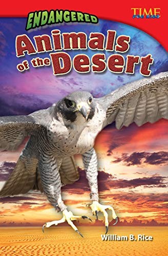 Endangered Animals of the Desert (Time for Kids Nonfiction Readers). Rice**