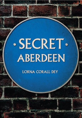 Secret Aberdeen by Lorna Corall Dey (English) Paperback Book