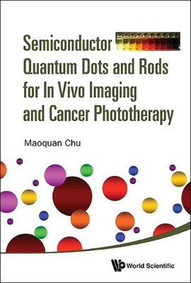 Semiconductor Quantum Dots And Rods For In Vivo Imaging And C... - 9789813142886