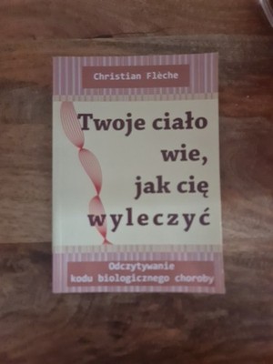 Polska Książka | Twoje ciało wie jak cię wyleczyć | FLECHE CHRISTIAN | Polish 