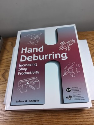 Hand Deburring, Increasing Shop Productivity By LaRoux K. Gillespie 2003
