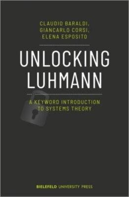 Unlocking Luhmann : A Keyword Introduction to Systems Theory, Paperback by Ba...
