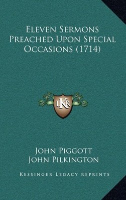 ELEVEN SERMONS PREACHED UPON SPECIAL OCCASIONS (1714) By John Piggott & John