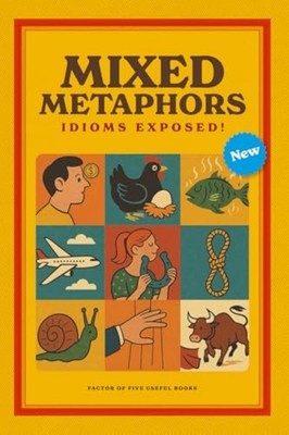 Mixed Metaphors : Idioms Exposed!: a Witty and Insightf - Trade Paperback NEW Ja