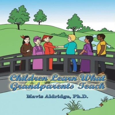 Children Learn What Grandparents Teach Mavis Aldridge Ph.D. Paper