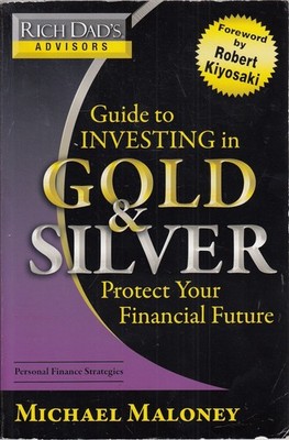 Rich Dad's Advisors: Guide to Investing In Gold and Silver: Protect Your Fin...