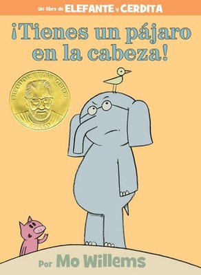 ¡Tienes un pájaro en la cabeza!-An Elephant and Piggie Book, Spanish Editi...