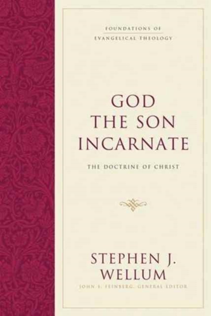 God the Son Incarnate by Stephen J. Wellum (Hardback Book)