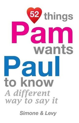 52 Things Pam Wants Paul To Know: A Different Way To Say It by Simone (English)