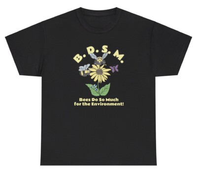 BSDM Bees Do So Much For The Environment T Shirt Funny Adult Humor Silly Tee